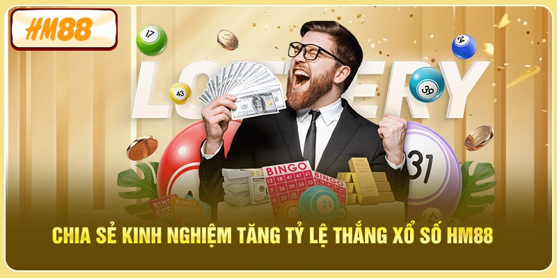 Chia sẻ kinh nghiệm tăng tỷ lệ thắng xổ số HM88