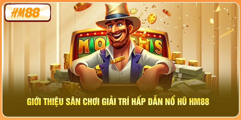 Giới thiệu sân chơi giải trí hấp dẫn Nổ hũ HM88