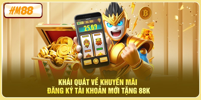 Khái quát về khuyến mãi đăng ký tài khoản mới tặng 88K
