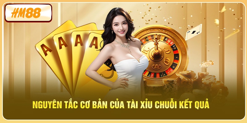 Nguyên tắc cơ bản của Tài Xỉu Chuỗi Kết Quả