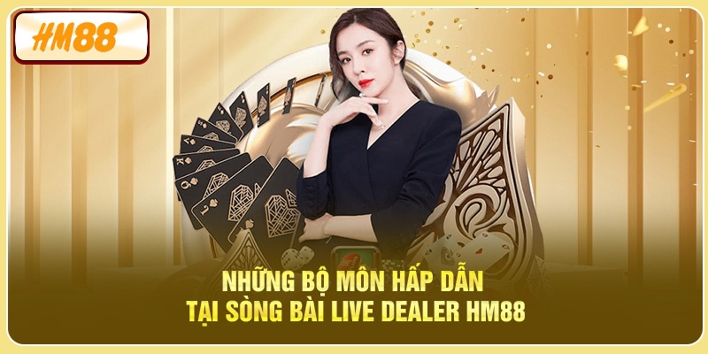 Những bộ môn hấp dẫn tại Sòng Bài Live Dealer HM88