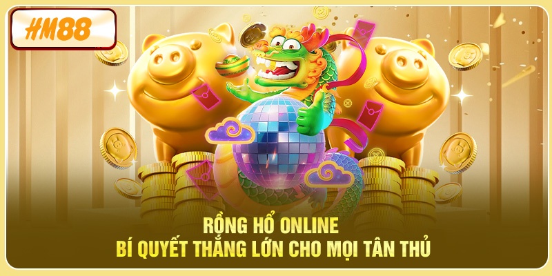 Rồng Hổ Online - Bí quyết thắng lớn cho mọi tân thủ