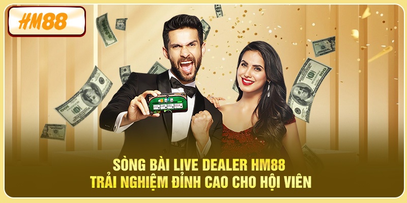 Sòng Bài Live Dealer HM88 - Trải Nghiệm Casino Thực Tế